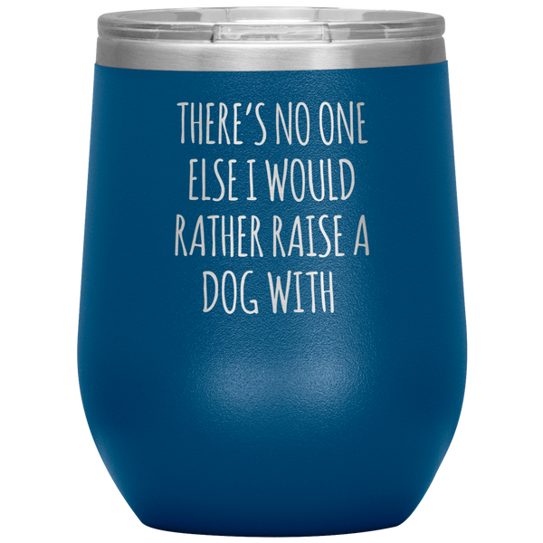 There's No One Else I Would Rather Raise a Dog With Stemless Insulated Travel Wine Tumbler BPA Free 12oz