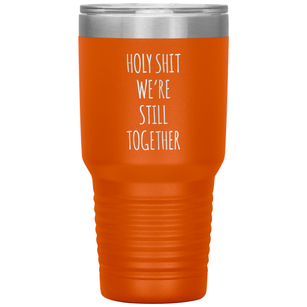 Funny Anniversary Gift Holy Shit We're Still Together Tumbler Travel Coffee Cup 30oz BPA Free