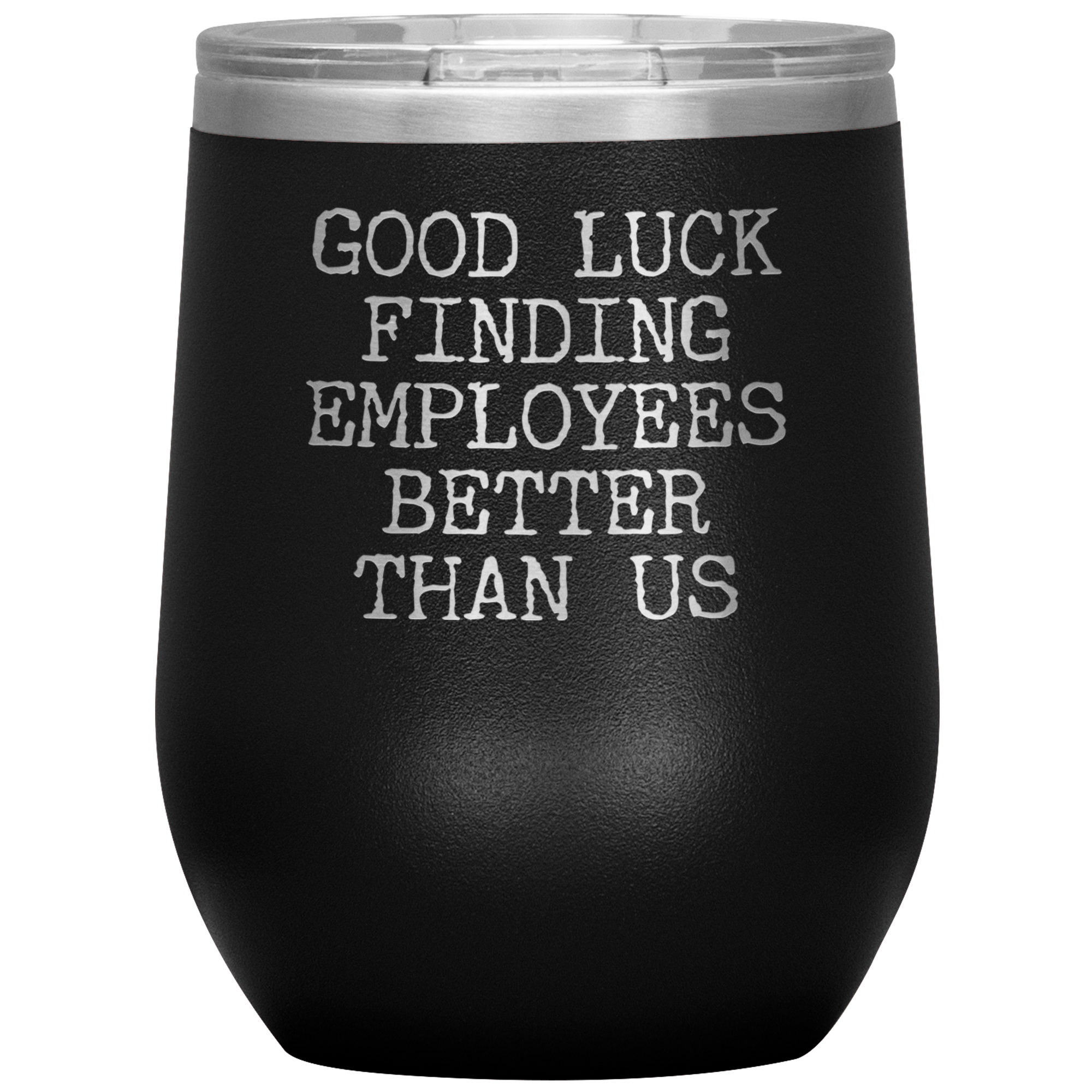 Good Luck Finding Employees Better Than Us Funny Boss Leaving Goodbye Gifts Stemless Wine Tumbler Insulated Travel Cup 30oz BPA Free