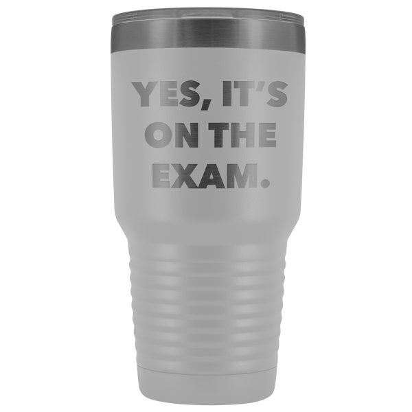 Funny Professor Tumbler College Professor Gift Yes it's on the Exam Metal Mug Double Wall Vacuum Insulated Hot Cold Travel Cup 30oz BPA Free-Cute But Rude
