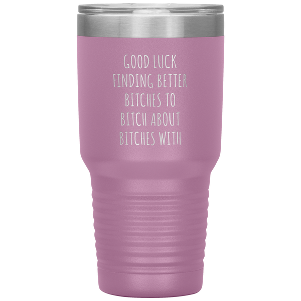 Funny Coworker Gift for Coworker Leaving Going Away Gifts For Colleague Good Luck Finding Better Bitches Tumbler Travel Coffee Cup 30oz BPA Free