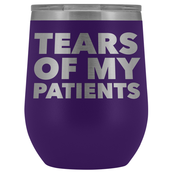 Funny Dentist Gift Tears of My Patients Wine Tumbler Chiropractor Nurse Doctor Medical Stemless Insulated Cup BPA Free 12oz