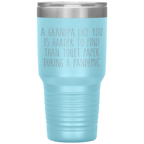 A Grandpa Like You is Harder to Find Than Toilet Paper During a Pandemic Tumbler Mug Travel Coffee Cup 30oz BPA Free