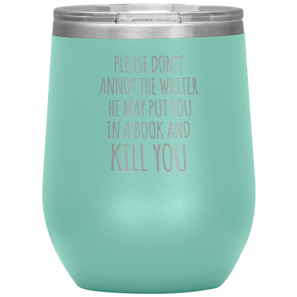 Please Don't Annoy the Writer He May Put You in a Book Stemless Insulated Wine Tumbler BPA Free 12oz