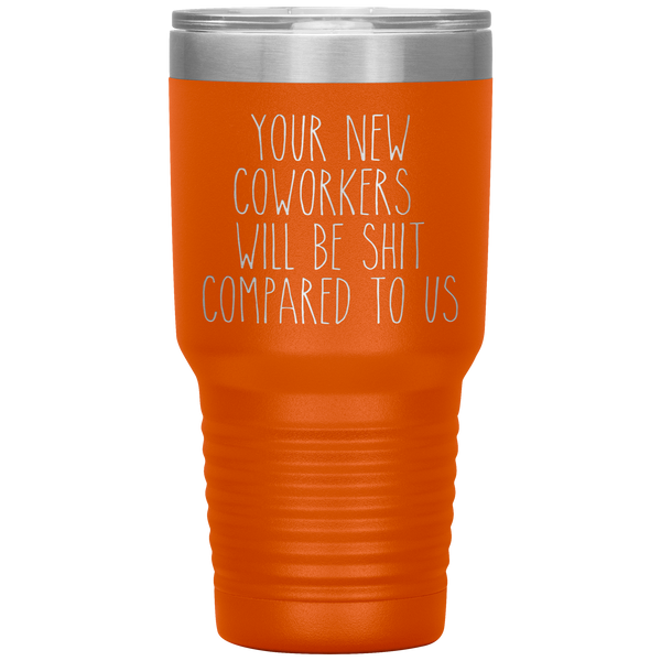 Coworker Leaving Colleague Goodbye Your New Coworkers Will Be Shit Tumbler Travel Coffee Cup 30oz BPA Free
