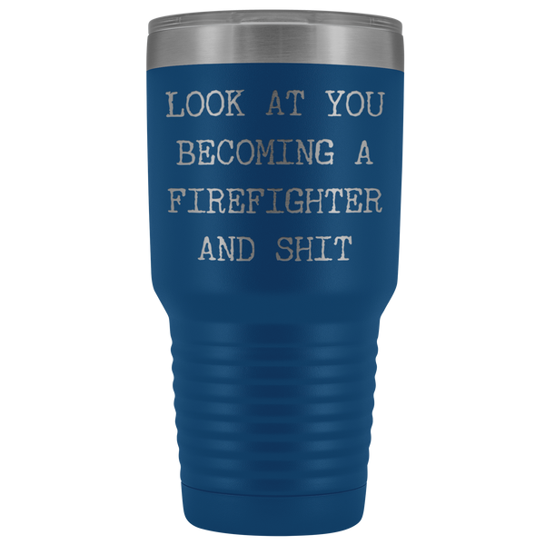 Firefighter Graduation Gift Look at You Becoming a Firefighter Tumbler Metal Mug Insulated Hot Cold Travel Coffee Cup 30oz BPA Free