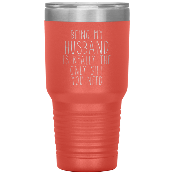 Funny Husband Gift Being My Husband is Really the Only Gift You Need Tumbler Travel Coffee Cup 30oz BPA Free