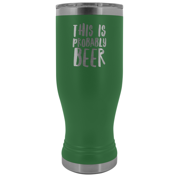 This is Probably Beer Pilsner Tumbler Funny Mug Father's Day Gift Hot Cold Travel Coffee Cup 30oz BPA Free
