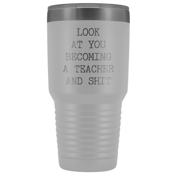 Funny New Teacher Gift Look at You Becoming a Teacher Tumbler Metal Mug Insulated Hot Cold Travel Coffee Cup 30oz BPA Free