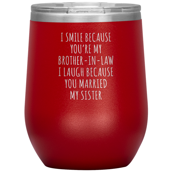 I Smile Because You're My Brother-in-Law Stemless Insulated Wine Tumbler BPA Free 12oz