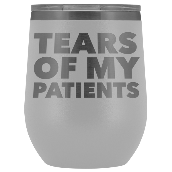 Funny Dentist Gift Tears of My Patients Wine Tumbler Chiropractor Nurse Doctor Medical Stemless Insulated Cup BPA Free 12oz