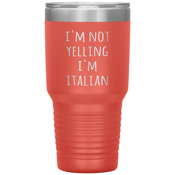 Italy Tumbler I'm Not Yelling I'm Italian Funny Gift Travel Coffee Cup 30oz BPA Free
