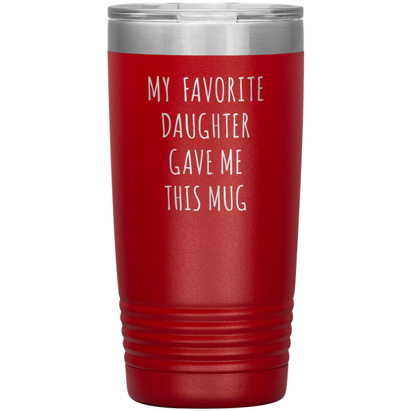 My Favorite Daughter Gave Me This Mug 20 oz Tumbler BPA Free
