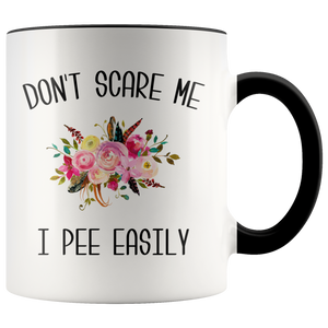 Funny Coffee Mug Don't Scare Me I Pee Easily Coffee Cup Gag Gift Exchange Idea