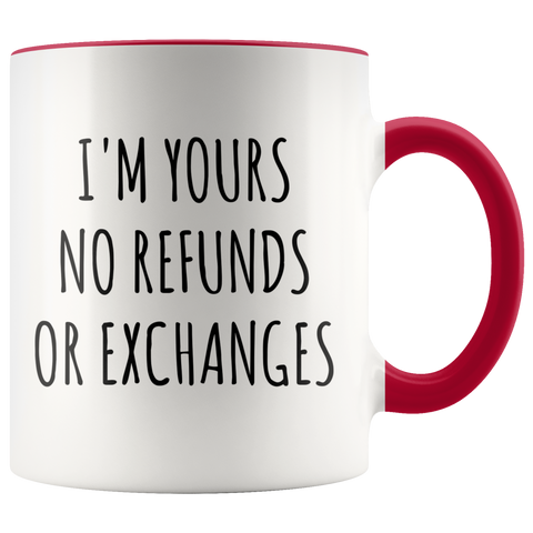 I'm Yours No Refunds or Exchanges Mug Boyfriend Gift Idea Girlfriend Gifts for Valentine's Day Valentines Gift Husband Wife Gifts Cute Coffee Cup