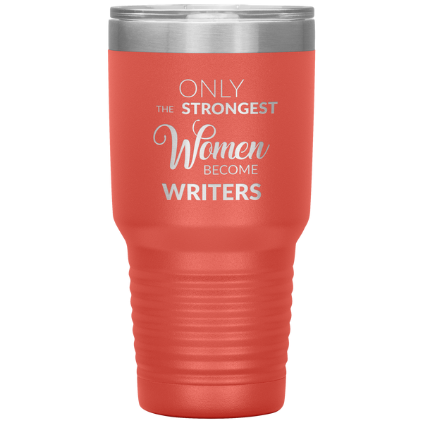 Writing Gifts Writer Tumbler Only the Strongest Women Become Writers Travel Coffee Cup 30oz BPA Free