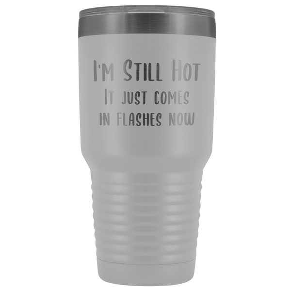 Menopause Gift Menopause Mug Hot Flash Relief I'm Still Hot it Just Comes in Flashes Now Funny Metal Mug Insulated Hot Cold Travel Coffee Cup 30oz BPA Free