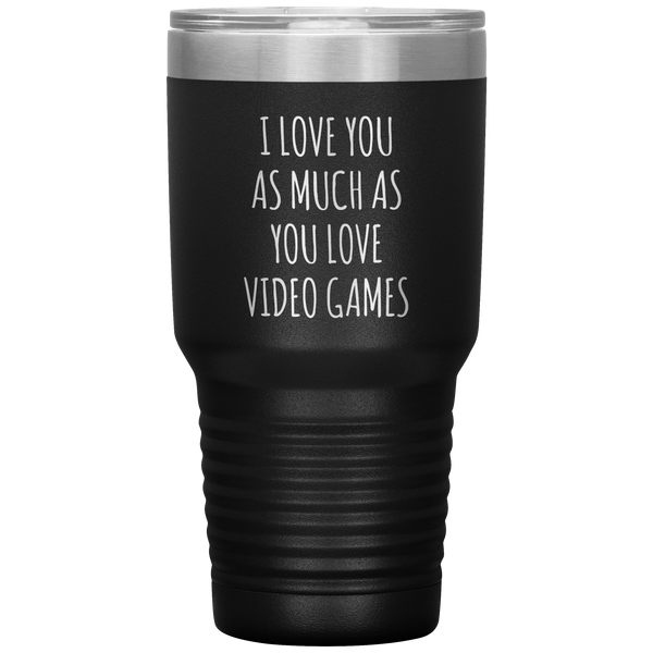 Gamer Gift for Boyfriend I Love You As Much As You Love Video Games Funny Tumbler Travel Coffee Cup 30oz BPA Free