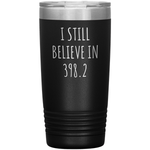 I Still Believe In 398.2 Tumbler Metal Mug Insulated Hot Cold Travel Cup 20oz BPA Free