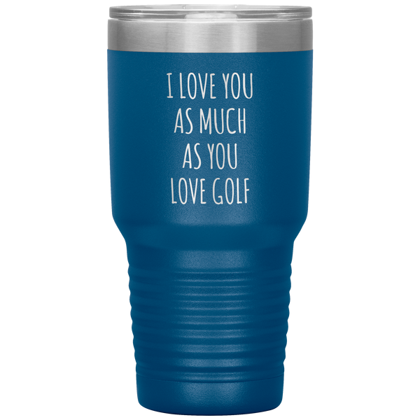 Golfing Gift for a Golfer Boyfriend Gift Husband Gifts I Love You As Much As You Love Golf Mug Tumbler Travel Coffee Cup 30oz BPA Free