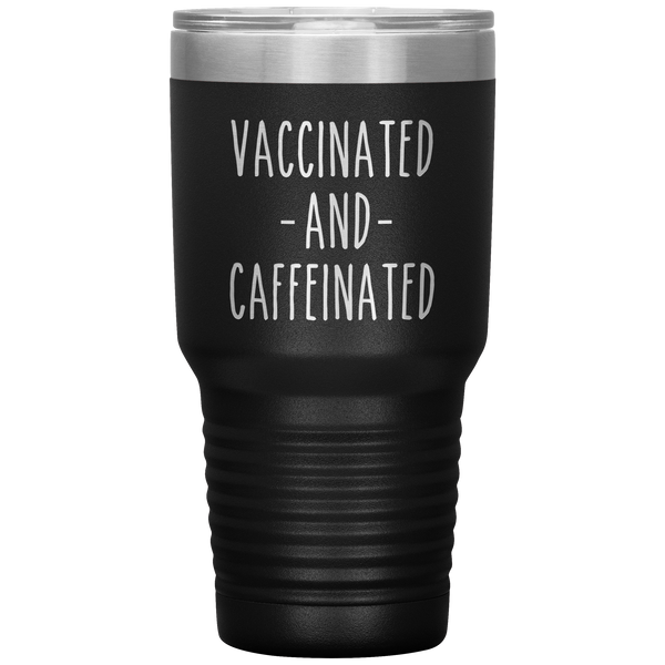 Vaccinated and Caffeinated Tumbler Travel Coffee Cup 30oz BPA Free