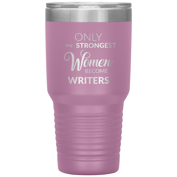 Writing Gifts Writer Tumbler Only the Strongest Women Become Writers Travel Coffee Cup 30oz BPA Free