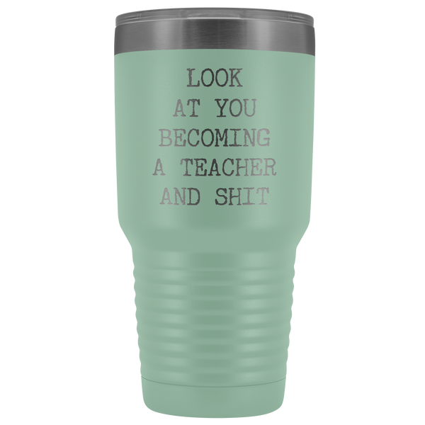 Funny New Teacher Gift Look at You Becoming a Teacher Tumbler Metal Mug Insulated Hot Cold Travel Coffee Cup 30oz BPA Free