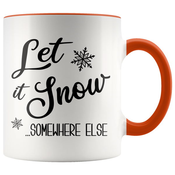 Let it Snow Somewhere Else Mug Sarcastic Christmas Coffee Cup Holiday Gift Exchange Idea