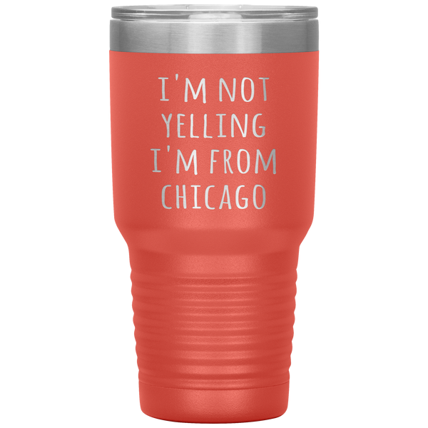 Chicagoan Tumbler I'm Not Yelling I'm From Chicago Funny Gift Travel Coffee Cup 30oz BPA Free
