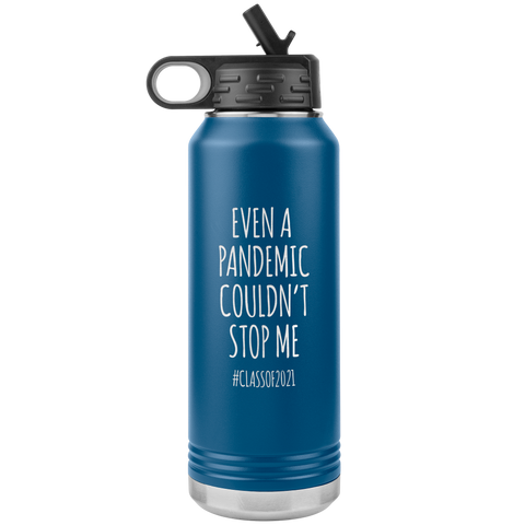 Even a Pandemic Couldn't Stop Me Class of 2021 Gifts Insulated Water Bottle Tumbler 32oz BPA Free