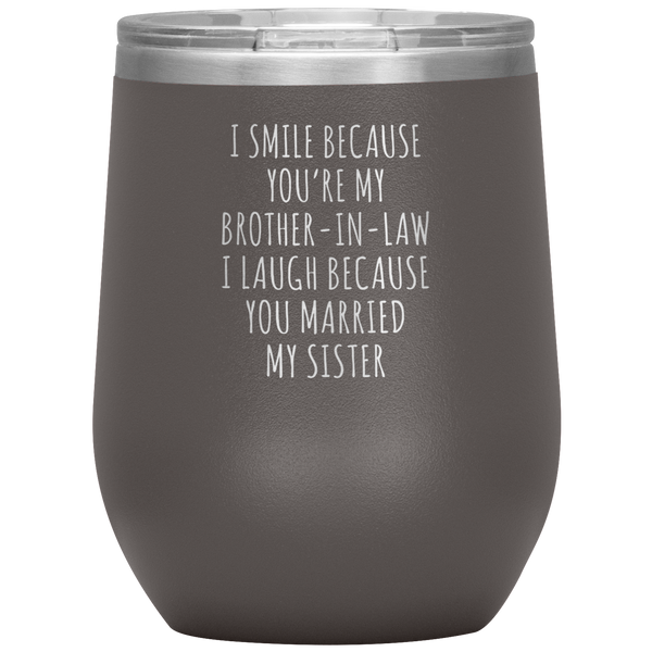 I Smile Because You're My Brother-in-Law Stemless Insulated Wine Tumbler BPA Free 12oz