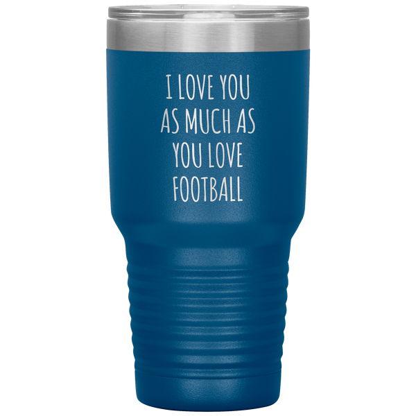 Football Gift for Boyfriend I Love You As Much As You Love Football Funny Tumbler Travel Coffee Cup 30oz BPA Free