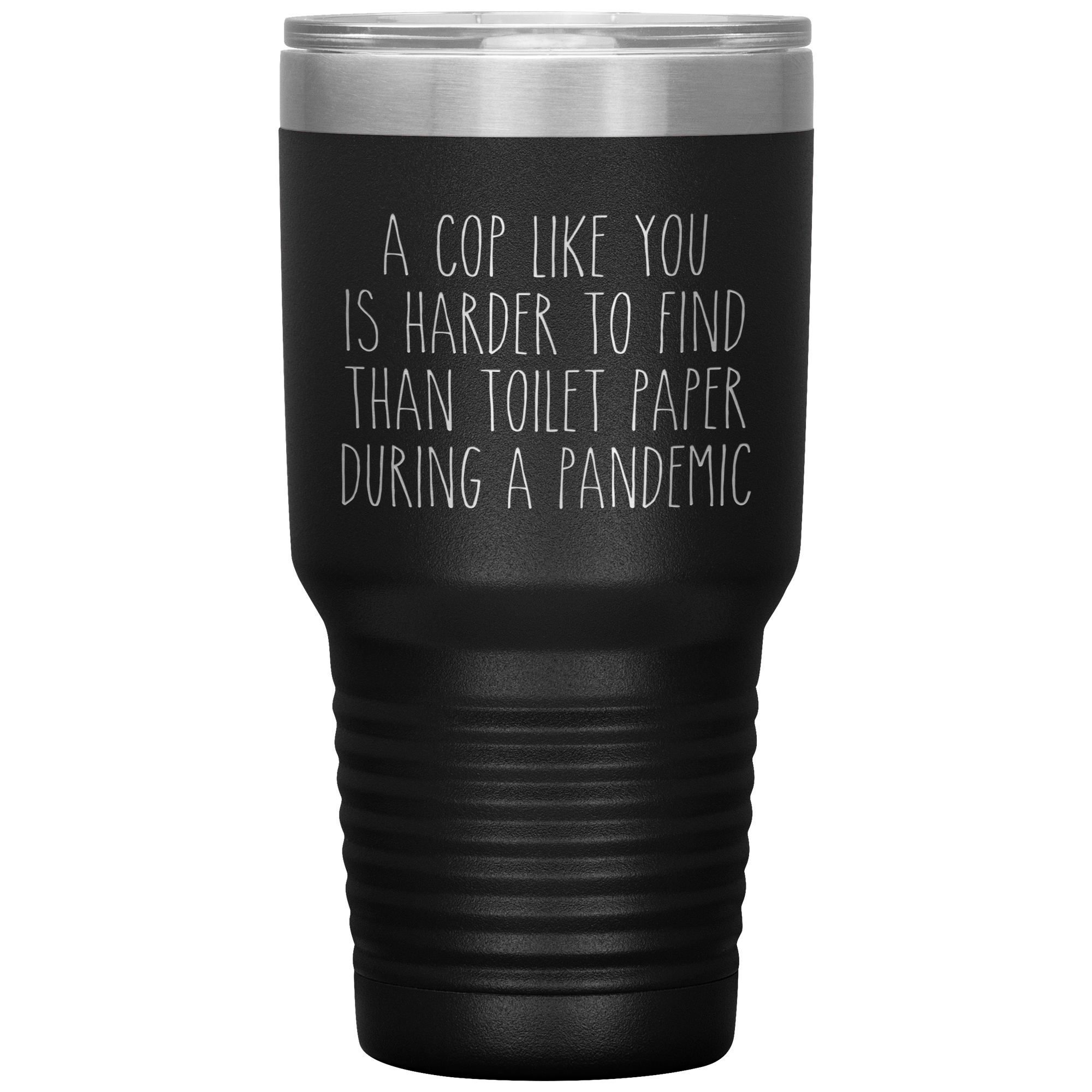 A Cop Like You is Harder to Find Than Toilet Paper During a Pandemic Tumbler Mug Travel Coffee Cup 30oz BPA Free