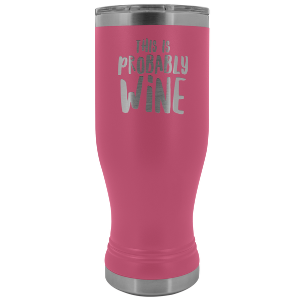 This is Probably Wine Lover Gift Pilsner Tumbler Funny Insulated Hot Cold Travel Cup 30oz BPA Free