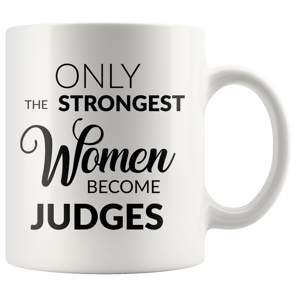 Judge Gifts for Women Female Judge Mug Only the Strongest Women Become Judges Coffee Mug Court Judge Gifts for Judges