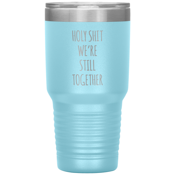 Funny Anniversary Gift Holy Shit We're Still Together Tumbler Travel Coffee Cup 30oz BPA Free