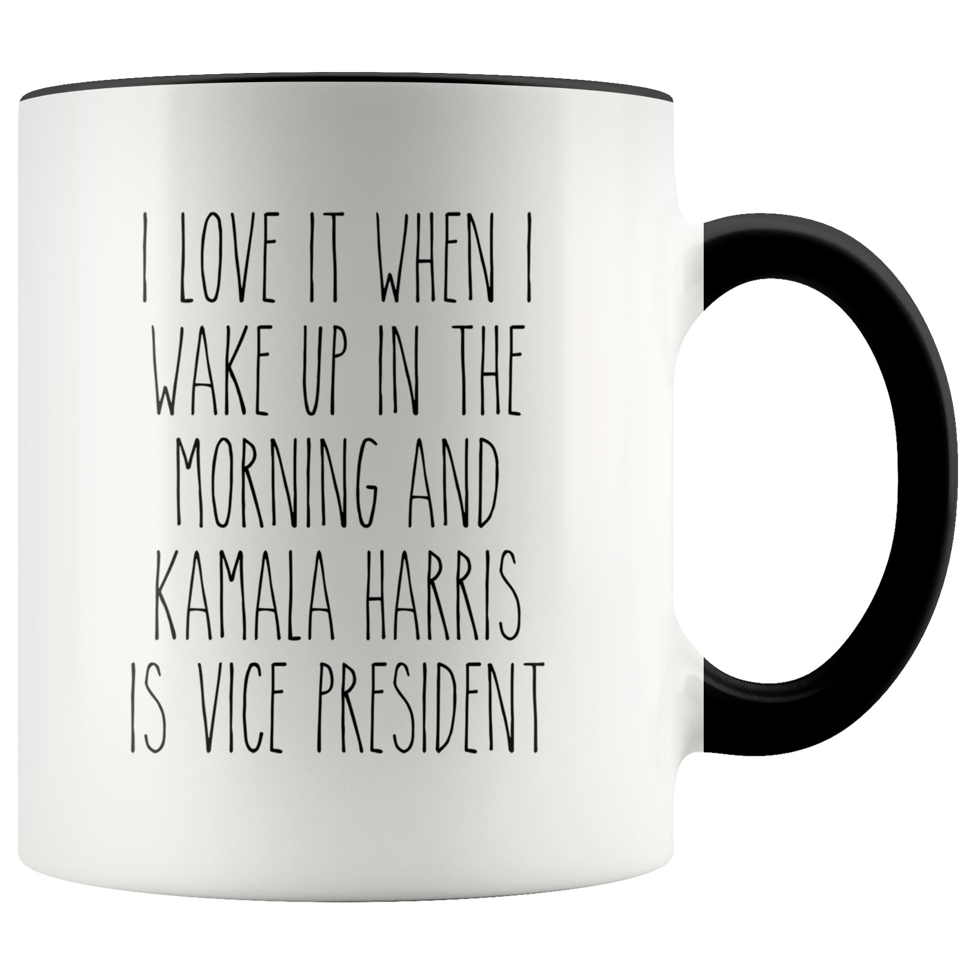 I Love it When I Wake Up in the Morning and Kamala Harris is President Mug Democrat Coffee Cup