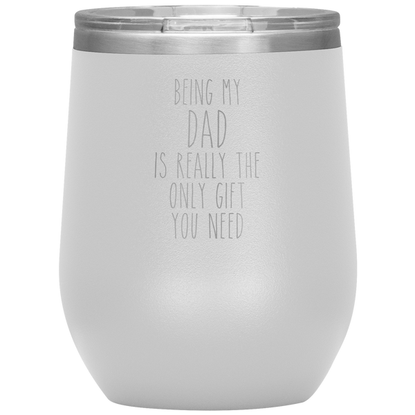 Father's Day Being My Dad is the Only Gift You Need Stemless Insulated Travel Wine Tumbler BPA Free 12oz