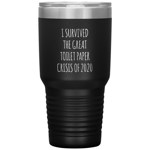 I Survived the Great Toilet Paper Crisis of 2020 Funny TP Shortage Humor TP Outage Tumbler Insulated Travel Coffee Cup BPA Free