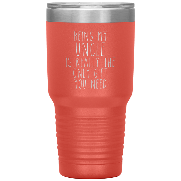 Funny Uncle Gift Being My Uncle is Really the Only Gift You Need Tumbler Travel Coffee Cup 30oz BPA Free