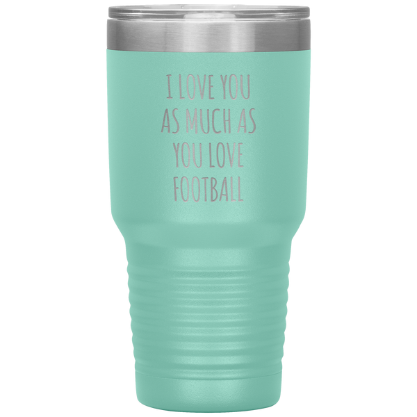 Football Gift for Boyfriend I Love You As Much As You Love Football Funny Tumbler Travel Coffee Cup 30oz BPA Free