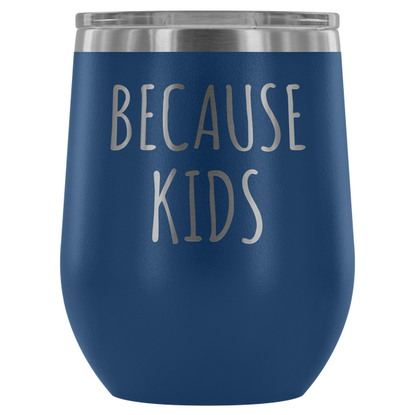 Because Kids Mom Wine Tumbler Funny Wine Sipper Travel Tumbler Stemless Stainless Steel Insulated Wine Tumblers Hot/Cold BPA Free 12 oz. Travel Cup