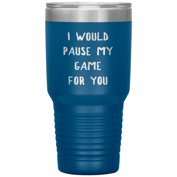 Gamer Gift for Boyfriend Girlfriend Gaming I Would Pause My Game for You Tumbler Travel Coffee Cup 30oz BPA Free