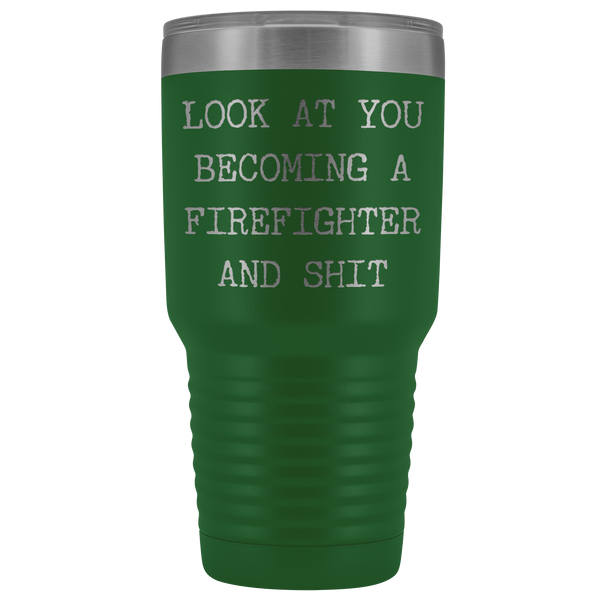 Firefighter Graduation Gift Look at You Becoming a Firefighter Tumbler Metal Mug Insulated Hot Cold Travel Coffee Cup 30oz BPA Free