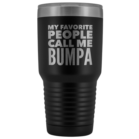 My Favorite People Call Me Bumpa Tumbler Gifts for Bumpas Metal Mug Double Wall Insulated Hot Cold Travel Cup 30oz BPA Free