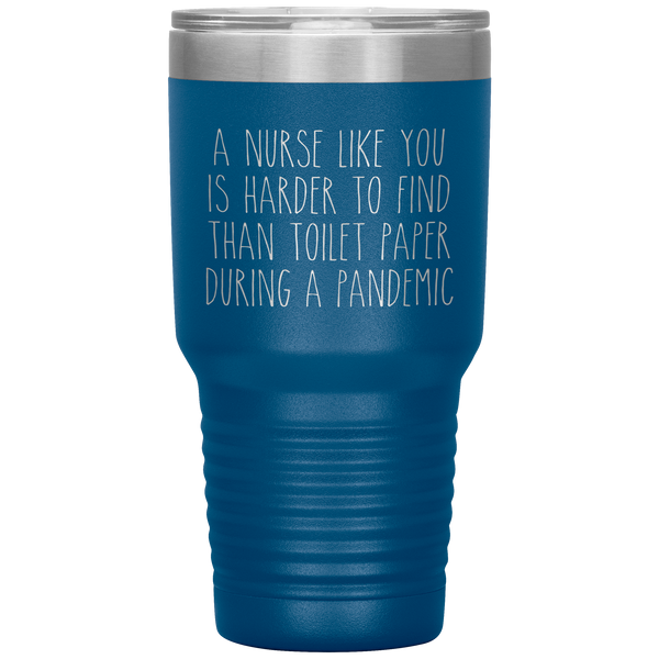 A Nurse Like You is Harder to Find Than Toilet Paper During a Pandemic Tumbler Mug Travel Coffee Cup 30oz BPA Free