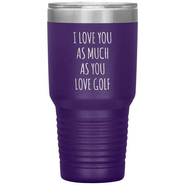 Golfing Gift for a Golfer Boyfriend Gift Husband Gifts I Love You As Much As You Love Golf Mug Tumbler Travel Coffee Cup 30oz BPA Free