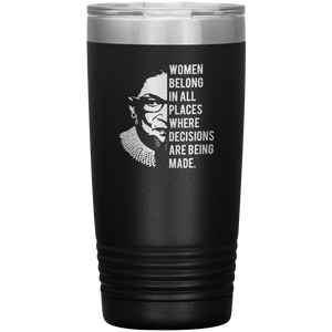 Ruth Bader Ginsburg Tumbler Notorious RBG Women Belong In All Places Where Decisions Are Being Made Travel Coffee Cup 20oz BPA Free