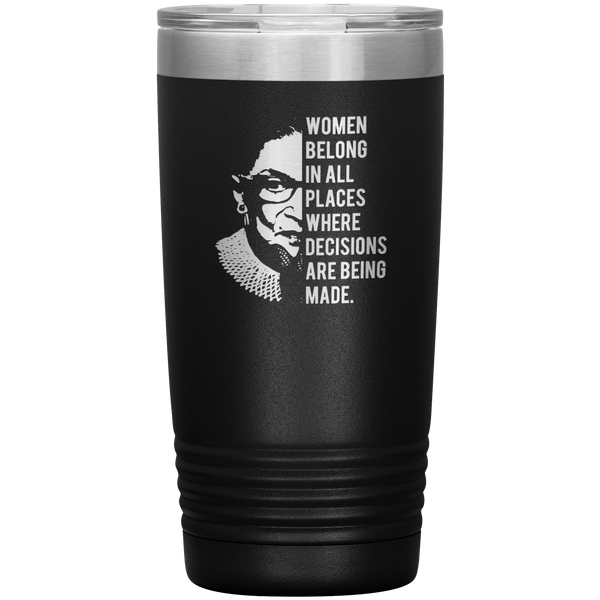 Ruth Bader Ginsburg Tumbler Notorious RBG Women Belong In All Places Where Decisions Are Being Made Travel Coffee Cup 20oz BPA Free