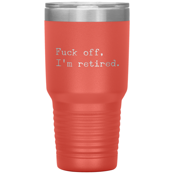 Funny Retirement Gift Fuck Off I'm Retired Tumbler Travel Coffee Cup 30oz BPA Free
